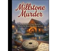 THE MILLSTONE MURDER: A Derbyshire Cozy Mystery - Where the River Keeps Its Secrets (The Flour Power Series a Cozy Culinary in Derbyshire)