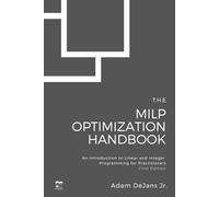 The MILP Optimization Handbook: An Introduction to Linear and Integer Programming for Practitioners