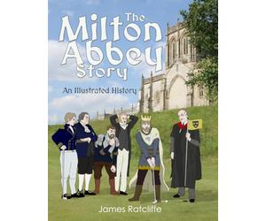 The Milton Abbey Story: An Illustrated History of Milton Abbey, Dorset