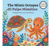 The Mimic Octopus - El Pulpo Mimético: A Bilingual Book about Big Emotions (Ocean Emotions: Bilingual English-Spanish SEL Books for Toddlers)