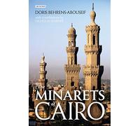 The Minarets of Cairo: Islamic Architecture from the Arab Conquest to the End of the Ottoman Period