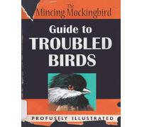 The Mincing Mockingbird Guide to Troubled Birds : An Uuthoritative Illustrated Compendium to Be Consulted in the Event of an Infant of Small Child Being Torn Apart by a Murder of Crows