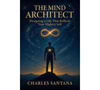 The Mind Architect: Designing a Life That Reflects Your Highest Self: 2 (The Inner Power Series - Master Your Mind, Shape Your Reality)