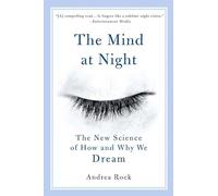 The Mind At Night: The New Science of How and Why We Dream