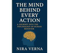 The Mind Behind Every Action: A Journey Into the Psychology of Human Behavior