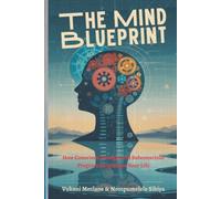 The Mind Blueprint: How Conscious Thought and Subconscious Programming Shape Your Life (The Mental Upgrade Series)