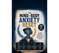 The Mind-Body Anxiety Reset: A Somatic & CBT Guided Workbook to Calm Physical Stress, Understand Triggers, Break Anxiety Cycles, and Build Emotional Resilience