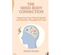 The Mind-Body Connection: Improving Your Mental Health and Memory Through Self-Care