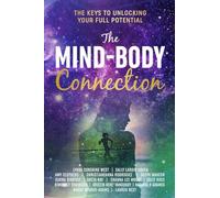 The Mind-Body Connection: The Keys to Unlocking Your Full Potential