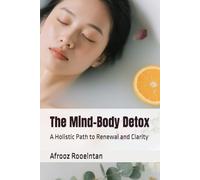 The Mind-Body Detox: A Holistic Path to Renewal and Clarity
