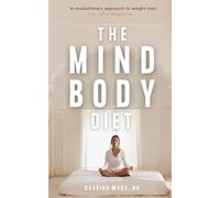 The Mind-Body Diet: Automatically free your mind of cravings, and return your body to its natural state of lightness and bliss