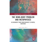 The Mind-Body Problem and Metaphysics: An Argument from Consciousness to Mental Substance (Routledge Studies in Contemporary Philosophy)
