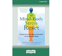 The Mind-Body Stress Reset: Somatic Practices to Reduce Overwhelm and Increase Well-Being [16pt Large Print Edition]