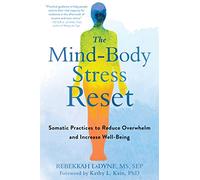 The Mind-Body Stress Reset: Somatic Practices to Reduce Overwhelm and Increase Well-Being