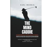 The Mind Caddie: Become Mentally Strong, When It Counts.