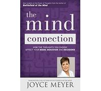 The Mind Connection: How the Thoughts You Choose Affect Your Mood, Behavior, and Decisions