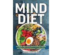 MIND Diet: 2nd Edition, The: A Scientific Approach to Enhancing Brain Function and Helping Prevent Alzheimer's and Dementia, Fully Updated with New ... Tips and Tools Based on the Latest Research