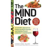 The MIND Diet: A Scientific Approach to Enhancing Brain Function and Helping Prevent Alzheimer's and Dementia (MIND Diet Books)