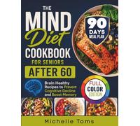 The Mind Diet Cookbook For Seniors After 60: Brain Healthy Recipes to Prevent Cognitive Decline and Boost Memory (The Senior Wellness Kitchen)