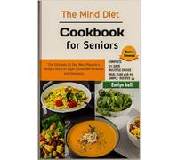 The Mind Diet Cookbook for Seniors: The Ultimate 21-Day Meal Plan for a Sharper Brain to Fight Alzheimer's Disease and Dementia