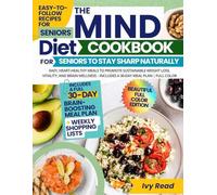The MIND Diet Cookbook for Seniors to Stay Sharp Naturally: Easy, Heart-Healthy Meals to Promote Sustainable Weight Loss, Vitality, and Brain Wellness - Includes a 30-Day Meal Plan | Full Color