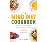 The MIND Diet Cookbook: Quick and Delicious Recipes for Enhancing Brain Function and Helping Prevent Alzheimer's and Dementia