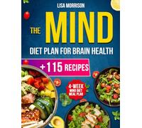 The MIND Diet Plan for Brain Health: A complete 4-Week Plan with 115+ Tasty Recipes to boost memory, sharpen focus, support longevity and enjoy effortless, joyful living every day
