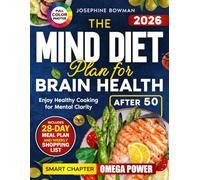 The Mind Diet Plan for Brain Health: Enjoy Healthy Cooking After 50 including a 28-Day Meal Schedule, Weekly Shopping List, Full-Color Photos & a Special Fish and Seafood Chapter for Mental Clarity