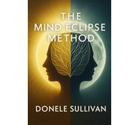 The Mind Eclipse Method: How Psychology, Neuroscience, and Gamification Power Deep Personal Transformation