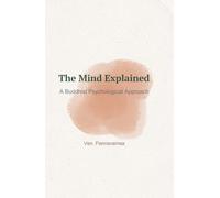 The Mind Explained: A Buddhist Psychological Approach