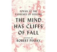 The Mind Has Cliffs of Fall - Poems at the Extremes of Feeling