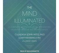 The Mind Illuminated: A Complete Meditation Guide Integrating Buddhist Wisdom and Brain Science