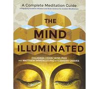 The Mind Illuminated: A Complete Meditation Guide Integrating Buddhist Wisdom And Brain Science For