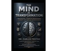 The Mind in Transformation: Psychology, Cognitive Behavioural Therapy and Applied Neuroscience