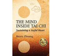The Mind Inside Tai Chi: Sustaining a Joyful Heart