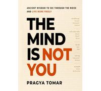 The Mind Is Not You: Ancient Wisdom to See Through the Noise and Live More Freely