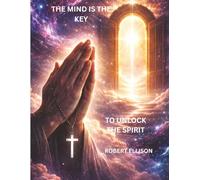 The Mind is the Key to Unlock The Spirit: Biblical Affirmations