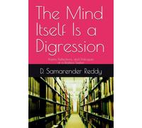 The Mind Itself Is a Digression: Poems, Reflections, and Dialogues of a Restless Seeker