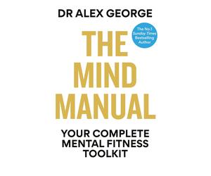 The Mind Manual: Your Complete Mental Fitness Toolkit (Dr Alex George)