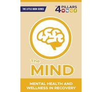 The Mind: Mental Health and Wellness in Recovery (Little Book Series: Discipleship & Recovery)