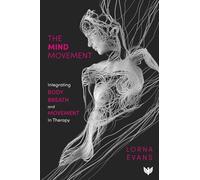 The Mind Movement: Integrating Body, Breath and Movement in Therapy