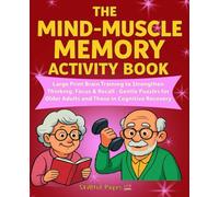 The Mind-Muscle Memory Activity Book: Large Print Brain Training to Strengthen Thinking, Focus & Recall - Gentle Puzzles for Older Adults and Those in Recovery