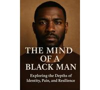 The Mind of a Black Man: Unfiltered Thoughts. Untold Truths. Unbroken Spirit.