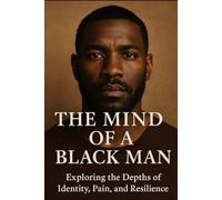 The Mind of a Black Man: Unfiltered Thoughts. Untold Truths. Unbroken Spirit.