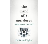 The Mind of a Murderer: A glimpse into the darkest corners of the human psyche, from a leading forensic psychiatrist