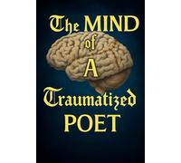 The Mind of a Traumatized Poet