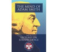 The Mind of Adam Smith Part 2: Lectures on Jurisprudence: Newly Indexed and Illustrated with Scenes of the Scottish Enlightenment (University of Life Library)