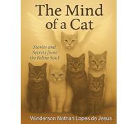 The Mind of cats: Stories and secrets from the feline soul.