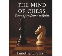 The Mind of Chess: Growing from Learner to Master (Games and Sports)