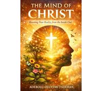 THE MIND OF CHRIST: Rewiring Your Reality from the Inside Out